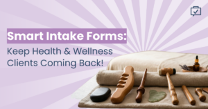 Keep Wellness Clients Coming Back With a Smarter Intake