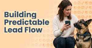 Building Predictable Lead Flow for Your Pet Business